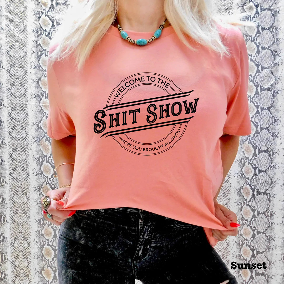 Welcome to the Shit Show Hope You Brought Alcohol graphic top